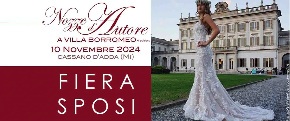 Fiera Nozze d'Autore a Villa Borromeo 2024, 10 novembre Cassano d'Adda (MI) 